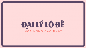 Hướng dẫn làm đại lý số đề ở Loto188 kiếm hàng trăm triệu mỗi tháng